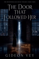 The Door That Followed Her (The Mourningglass House) B0HFLYM72B Book Cover