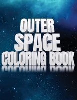 Outer Space Coloring Book: Activity Workbook for Toddlers & Kids Ages 1-3 for Preschool Prep featuring Letters Numbers Shapes and Colors 1706717652 Book Cover