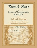 Richard Shute of Boston, Massachusetts, 1631-1703, & selected progeny: With a brief discussion of his brother, William Shute, also of Boston 0788403486 Book Cover