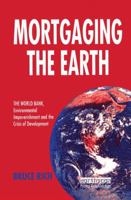 Mortgaging the Earth: World Bank, Environmental Impoverishment and the Crisis of Development 113847164X Book Cover