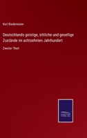 Deutschlands geistige, sittliche und gesellige Zustände im achtzehnten Jahrhundert: Zweiter Theil 3752541288 Book Cover