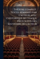 Théâtre complet. Textes remaniés par l'auteur avec l'historique de chaque pìece suivis des souvenirs de l'auteur 1179540530 Book Cover