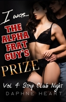 I Was the Alpha Frat Guy's Prize: Vol 4 - Strip Club Night B0F4MFYPF2 Book Cover