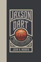 JAXSON DART BIOGRAPHY: A Young Athlete’s Journey, Overcoming Challenges and Embracing Opportunity B0DVLS7WGT Book Cover