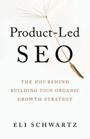 Product-Led SEO: The Why Behind Building Your Organic Growth Strategy 1544519567 Book Cover