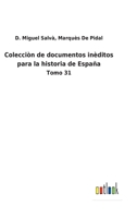 Colecciòn de documentos inèditos para la historia de España: Tomo 31 3752487879 Book Cover
