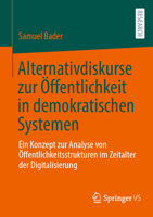 Alternativdiskurse zur Öffentlichkeit in demokratischen Systemen: Ein Konzept zur Analyse von Öffentlichkeitsstrukturen im Zeitalter der Digitalisierung (German Edition) 3658498048 Book Cover