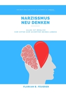 Narzissmus Neu Denken: Alles ist möglich! Vom Opfer zum Schöpfer Deines Lebens B0C2SCKVLQ Book Cover