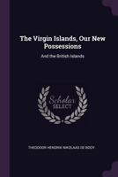 The Virgin Islands, Our New Possessions: And the British Islands 1377409058 Book Cover