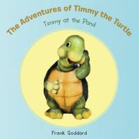 The Adventures of Timmy the Turtle: Timmy at the Pond 1481735454 Book Cover