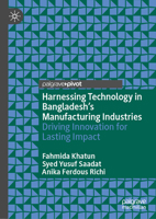 Harnessing Technology in Bangladesh’s Manufacturing Industries: Driving Innovation for Lasting Impact 9819599601 Book Cover