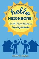 Hello, Neighbors! Small-Town Living in Big City Suburbs: Quick Reads to Cultivate Community & Fun Activities to Foster Connection Where You Live B0FS7F5N77 Book Cover