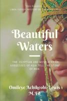 Beautiful Waters: The Biography of a Goddess from Africa, Egypt, Asia and the World 0954206665 Book Cover