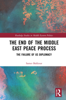 The End of the Middle East Peace Process: The Failure of US Diplomacy 1032215259 Book Cover