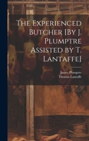 The Experienced Butcher [By J. Plumptre Assisted by T. Lantaffe] 1021335053 Book Cover