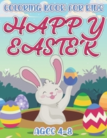 Happy Easter Coloring Book For Kids Ages 4-8: A Coloring Book For Toddlers, Preschool Kids Pages Of Joyful Bunny, Rabbit, Chicks, Eggs And Many More T B08YHWZJFH Book Cover