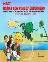 Meet BOJO A NEW KIND OF SUPER HERO Story and Coloring Book: With a special place in his heart for bullied children. B08S2QQ7DX Book Cover