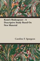 Keats's Shakespeare - A Descriptive Study Based on New Material 1473311381 Book Cover
