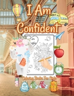 I Am Confident Coloring Books For Girls: Positive, Educational and Fun A Great Gift for Any Girls B08JB1XCWR Book Cover