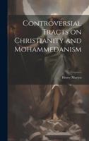Controversial Tracts on Christianity and Mohammedanism 1022042645 Book Cover