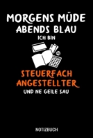 Morgens Müde abends blau ich bin Steuerfachangestellter und ne geile Sau: A5 Notizbuch Demi Raster / Karo / Kariert 120 Seiten für Verwaltung und Angestellte (German Edition) 1711093009 Book Cover