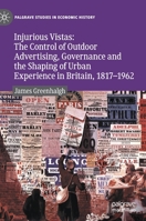 Injurious Vistas: The Control of Outdoor Advertising, Governance and the Shaping of Urban Experience in Britain, 1817–1962 3030790177 Book Cover