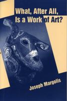 What, After All, Is a Work of Art?: Lectures in the Philosophy of Art 0271018658 Book Cover