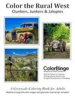 Color the Rural West: Clunkers, Junkers & Jalopies. a Greyscale Coloring Book for Adults. 1530952670 Book Cover