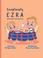 Exceptionally Ezra and The Royal Tea Party Trouble B0F9JTPQ4J Book Cover