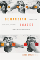 Demanding Images: Democracy, Mediation, and the Image-Event in Indonesia 1478004088 Book Cover