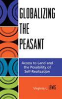 Globalizing the Peasant: Access to Land and the Possibility of Self-Realization 0739109537 Book Cover