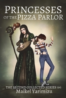Princesses of the Pizza Parlor: The Second Collected Series 4-6 1089876882 Book Cover