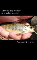 Burying my waders and other stories 1503059405 Book Cover