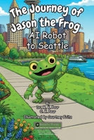 Journey of Jason the Frog AI Robot to Seattle 1971794082 Book Cover