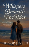 Whispers Beneath The Tides: A Novel of Love, Secrets, and Second Chances 1088135560 Book Cover