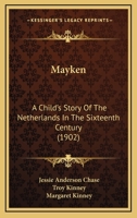 Mayken: A Child's Story of the Netherlands in the Sixteenth Century 1378427769 Book Cover