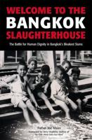Welcome To The Bangkok Slaughterhouse: The Battle For Human Dignity In Bangkok's Bleakest Slums 0794602932 Book Cover