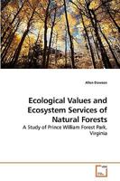 Ecological Values and Ecosystem Services of Natural Forests: A Study of Prince William Forest Park, Virginia 3639258142 Book Cover
