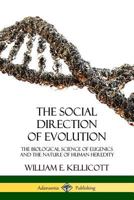 The Social Direction of Evolution: The Biological Science of Eugenics and the Nature of Human Heredity 0359033687 Book Cover