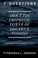 7 Questions About The Prophetic Power of Dreams & Visions: And Why You Should Pay Attention To Them B086C9Y5Z1 Book Cover