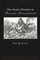 The Exotic Prisoner in Russian Romanticism (Middlebury Studies in Russian Language and Literature) 0820433462 Book Cover