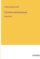 Christliche Alterthumskunde: Erster Band 3382005301 Book Cover