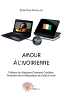 Amour à l'ivoirienne: Préface de Alassane Dramane Ouattara, Président de la République de Côte d'Ivoire (French Edition) 2332470530 Book Cover