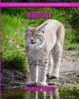 Bobcat : Beautiful Pictures & Interesting Facts Children Book about Bobcat 1794041648 Book Cover