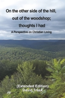 On the other side of the hill, out of the woodshop; thoughts I had: A Perspective on Christian Living B0FDWH7XMP Book Cover