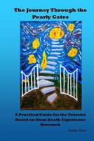 The Journey Through the Pearly Gates: A Practical Guide for the Traveler Based on Near-Death Experience Research 1530929660 Book Cover