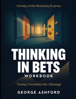 Gleaming Corridor Illuminating The Journey Thinking In Bets: Training Uncertainty Into Advantage B0H874CMZS Book Cover