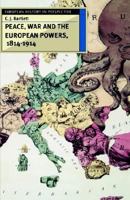 Peace, War and the European Powers, 1814-1914 0333620011 Book Cover
