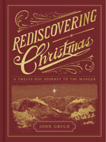 Rediscovering Christmas: A Twelve-Day Journey to the Manger 1430086955 Book Cover