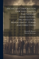 Michigan Corporation Law And Limited Partnership Associations, Organization, Management, Forms And Directions 1022412590 Book Cover